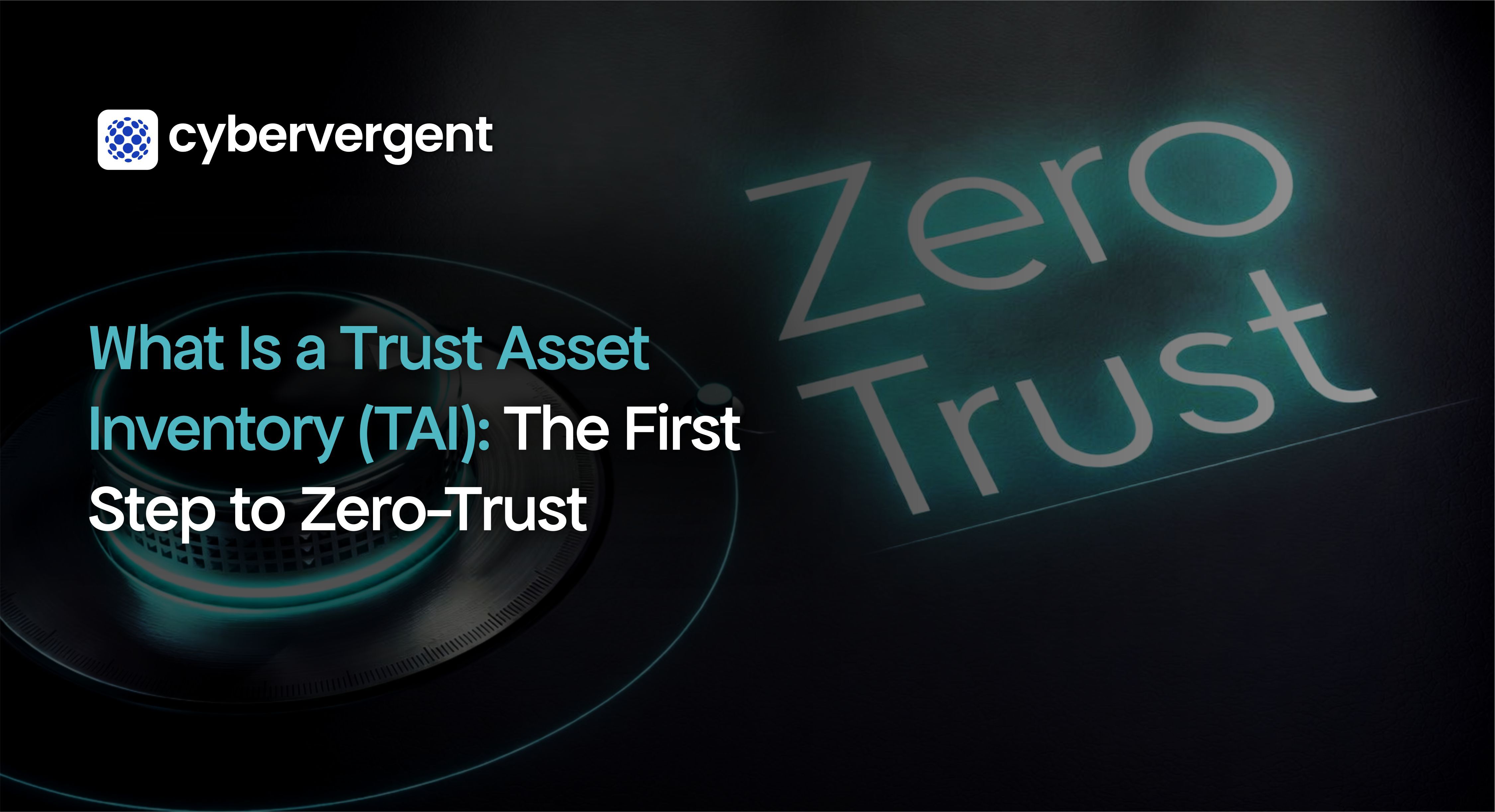 What Is a Trust Asset Inventory (TAI): The First Step to Zero-Trust